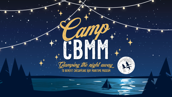 GRAPHIC: Camp CBMM: Glamping the night away to benefit Chesapeake Bay Maritime Museum
